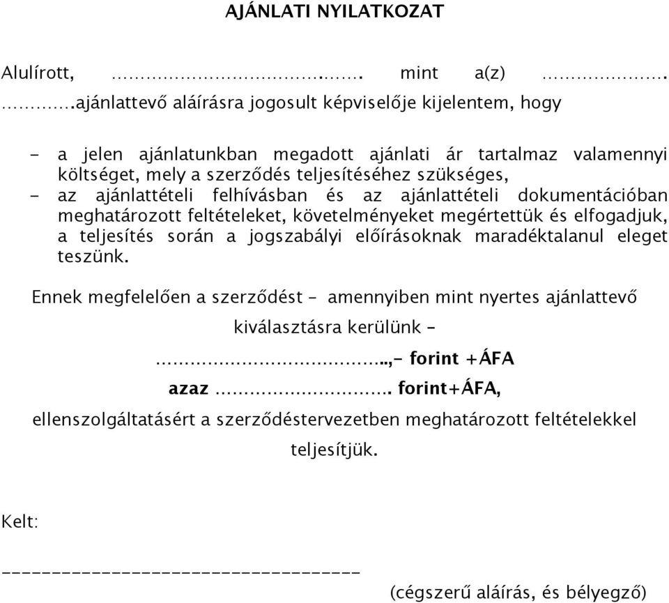 - az ajánlattételi felhívásban és az ajánlattételi dokumentációban meghatározott feltételeket, követelményeket megértettük és elfogadjuk, a teljesítés során a jogszabályi