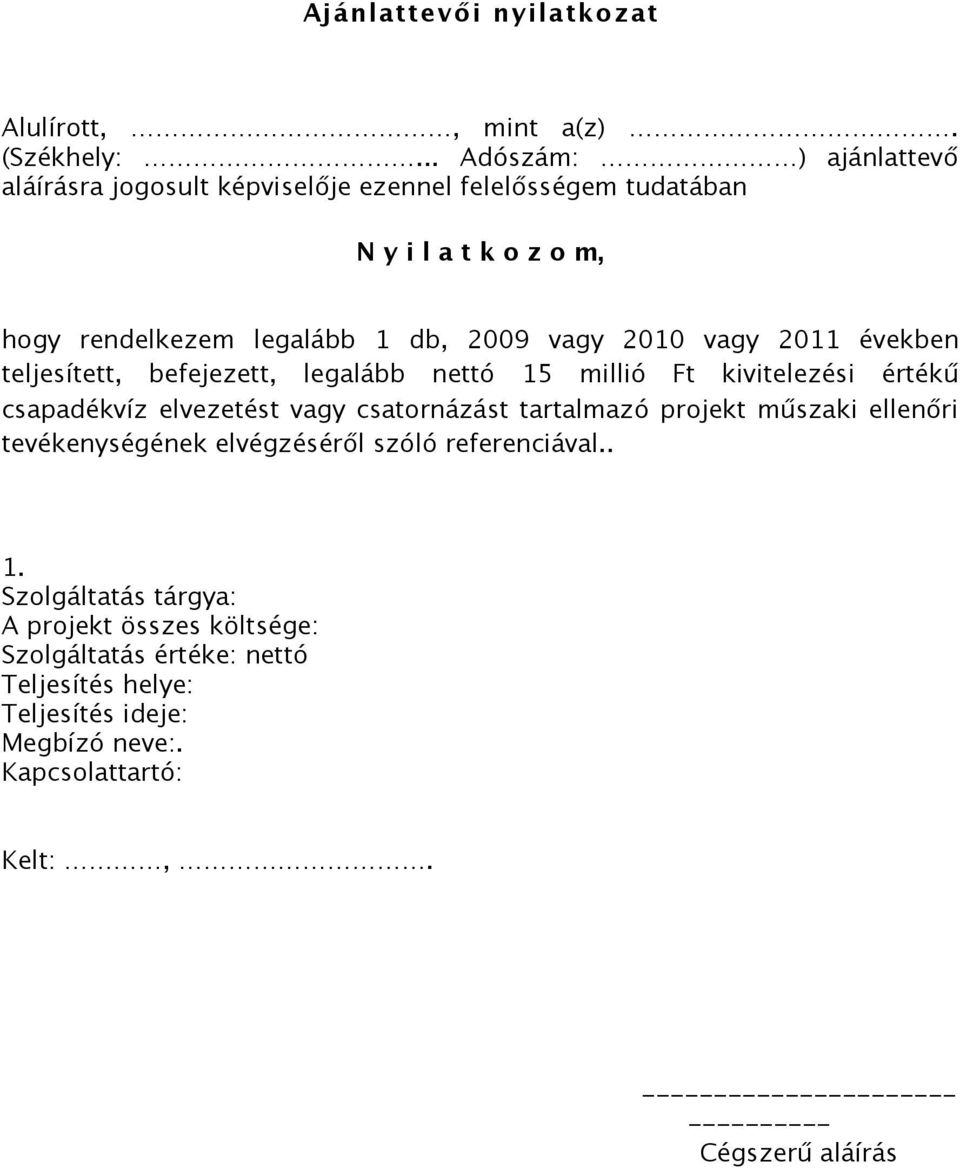 vagy 2011 években teljesített, befejezett, legalább nettó 15 millió Ft kivitelezési értékű csapadékvíz elvezetést vagy csatornázást tartalmazó projekt műszaki