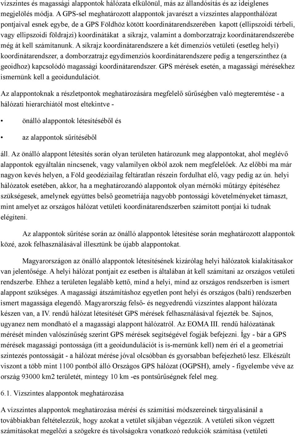 földrajzi) koordinátákat a síkrajz, valamint a domborzatrajz koordinátarendszerébe még át kell számítanunk.