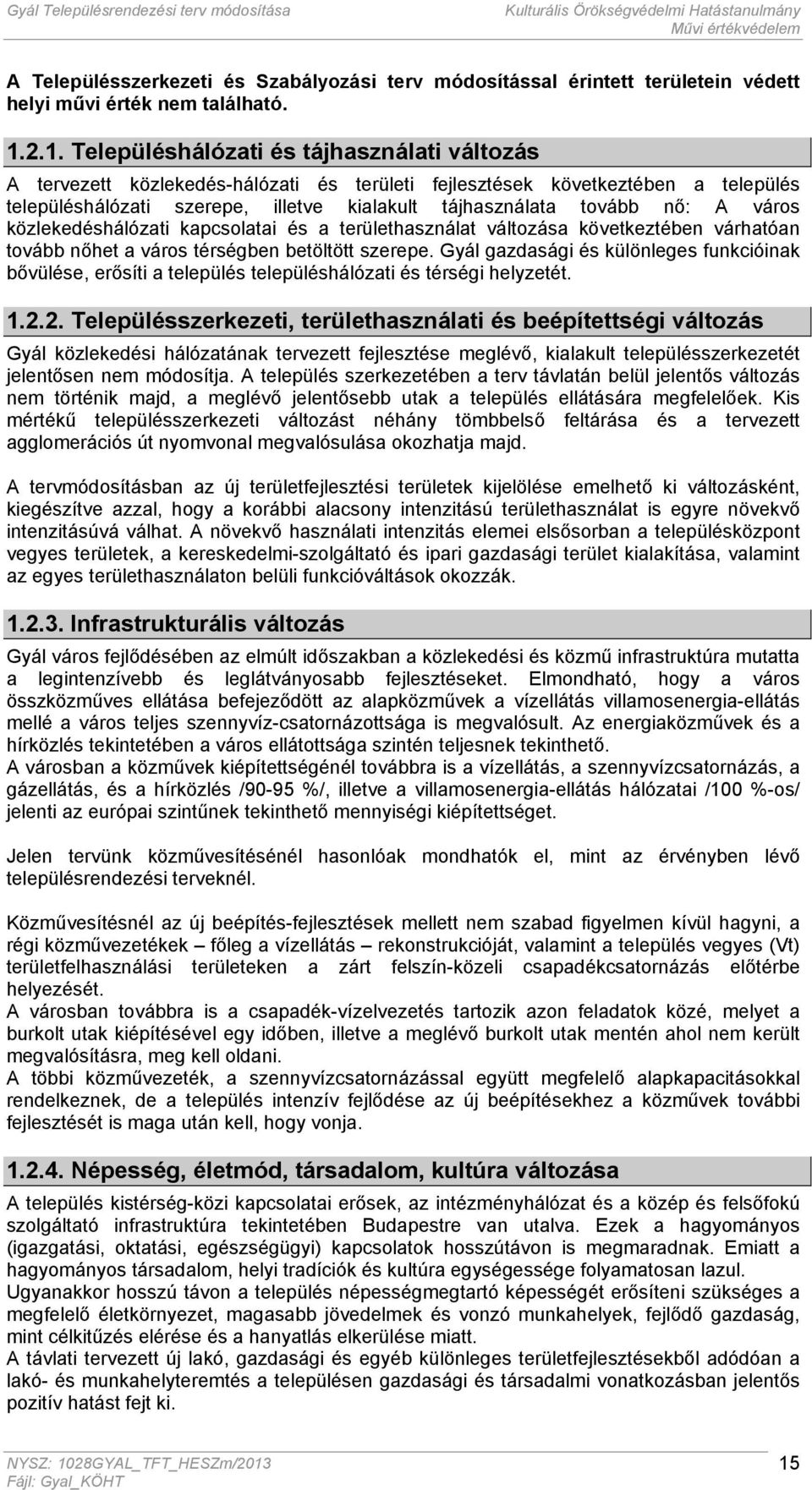 nő: A város közlekedéshálózati kapcsolatai és a területhasználat változása következtében várhatóan tovább nőhet a város térségben betöltött szerepe.