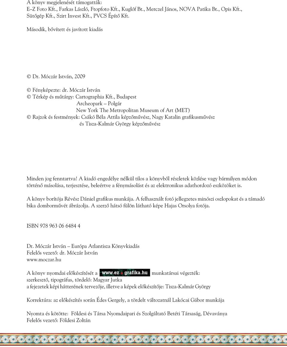 , Budapest Archeopark Polgár New York The Metropolitan Museum of Art (MET) Rajzok és festmények: Csákó Béla Attila képzõmûvész, Nagy Katalin grafikusmûvész és Tisza-Kalmár György képzõmûvész Minden