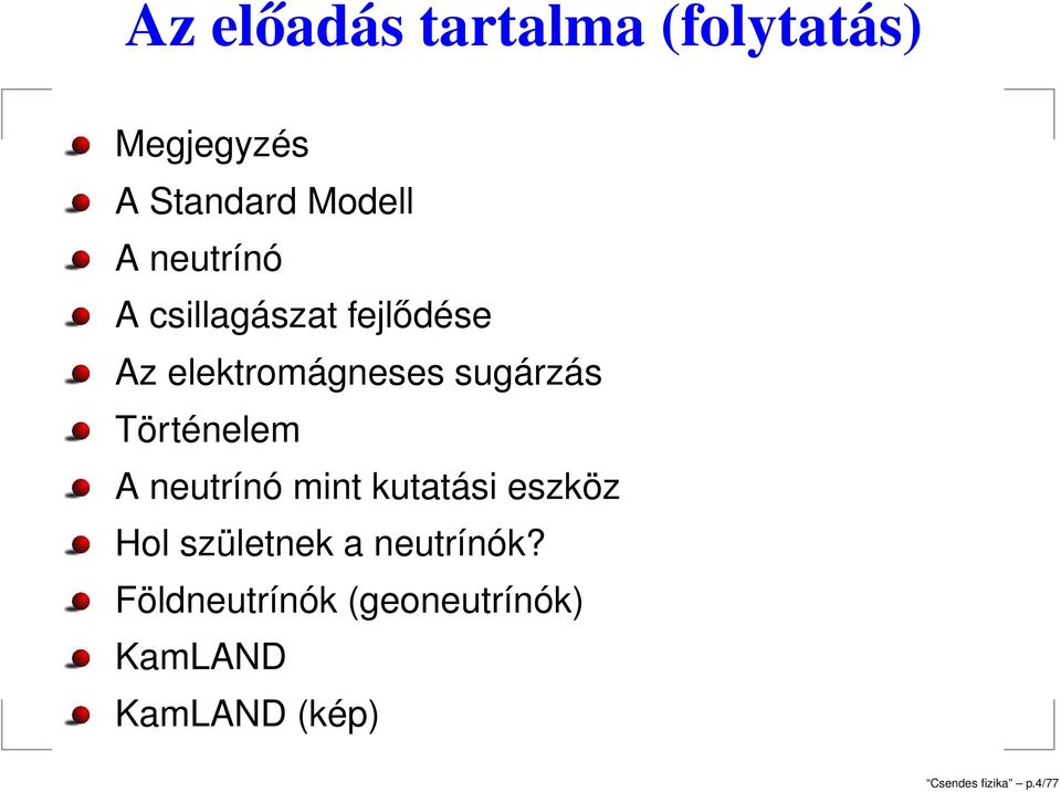 Történelem A neutrínó mint kutatási eszköz Hol születnek a