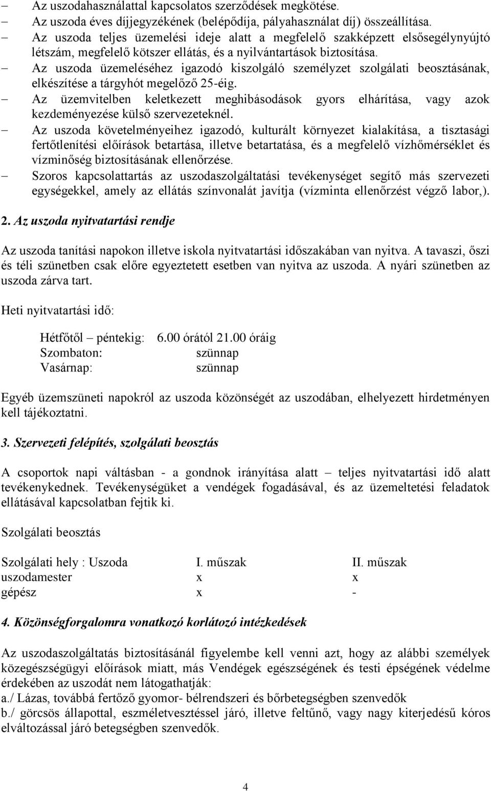 Az uszoda üzemeléséhez igazodó kiszolgáló személyzet szolgálati beosztásának, elkészítése a tárgyhót megelőző 25-éig.