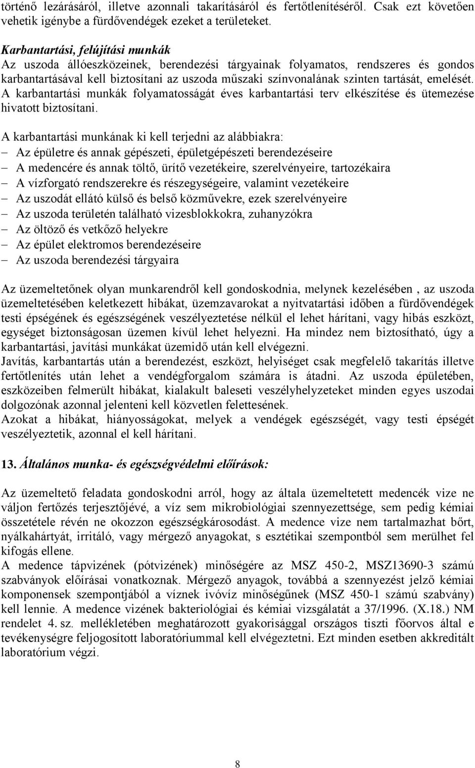 emelését. A karbantartási munkák folyamatosságát éves karbantartási terv elkészítése és ütemezése hivatott biztosítani.