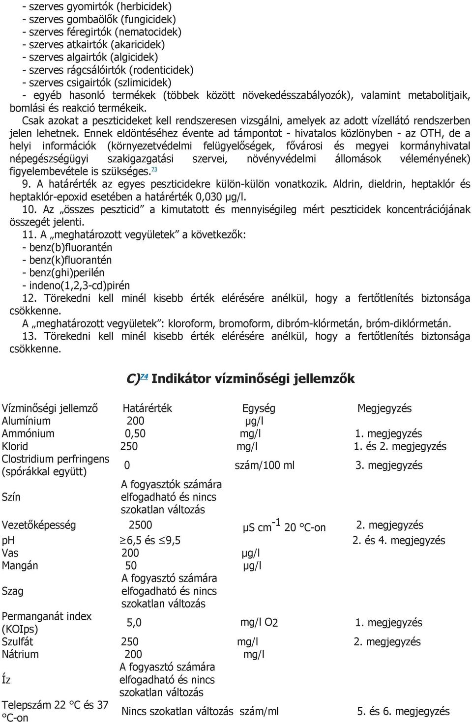 Csak azokat a peszticideket kell rendszeresen vizsgálni, amelyek az adott vízellátó rendszerben jelen lehetnek.