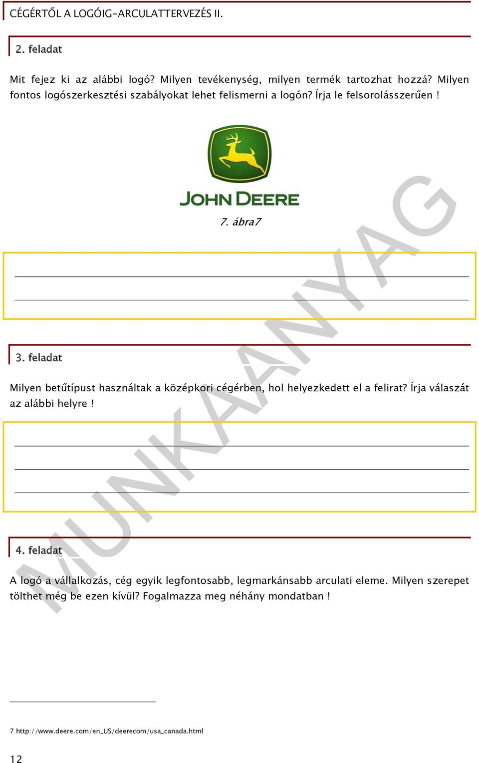 feladat Milyen betűtípust használtak a középkori cégérben, hol helyezkedett el a felirat? Írja válaszát az alábbi helyre! 4.