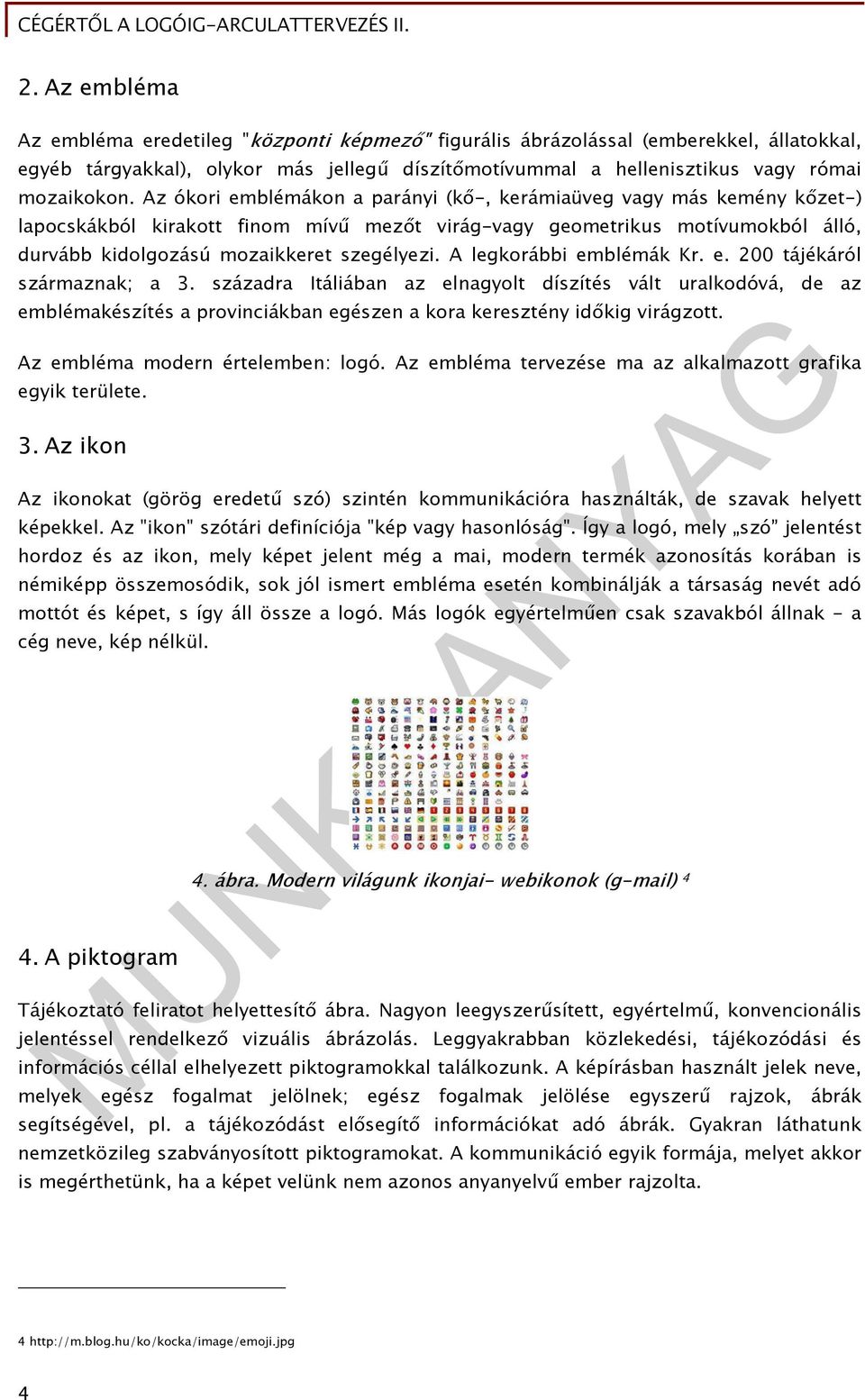 A legkorábbi emblémák Kr. e. 200 tájékáról származnak; a 3. századra Itáliában az elnagyolt díszítés vált uralkodóvá, de az emblémakészítés a provinciákban egészen a kora keresztény időkig virágzott.