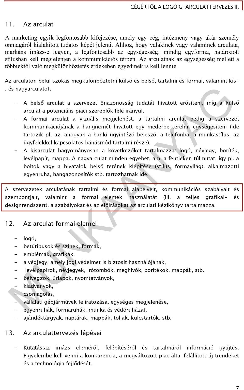 Az arculatnak az egységesség mellett a többiektől való megkülönböztetés érdekében egyedinek is kell lennie.