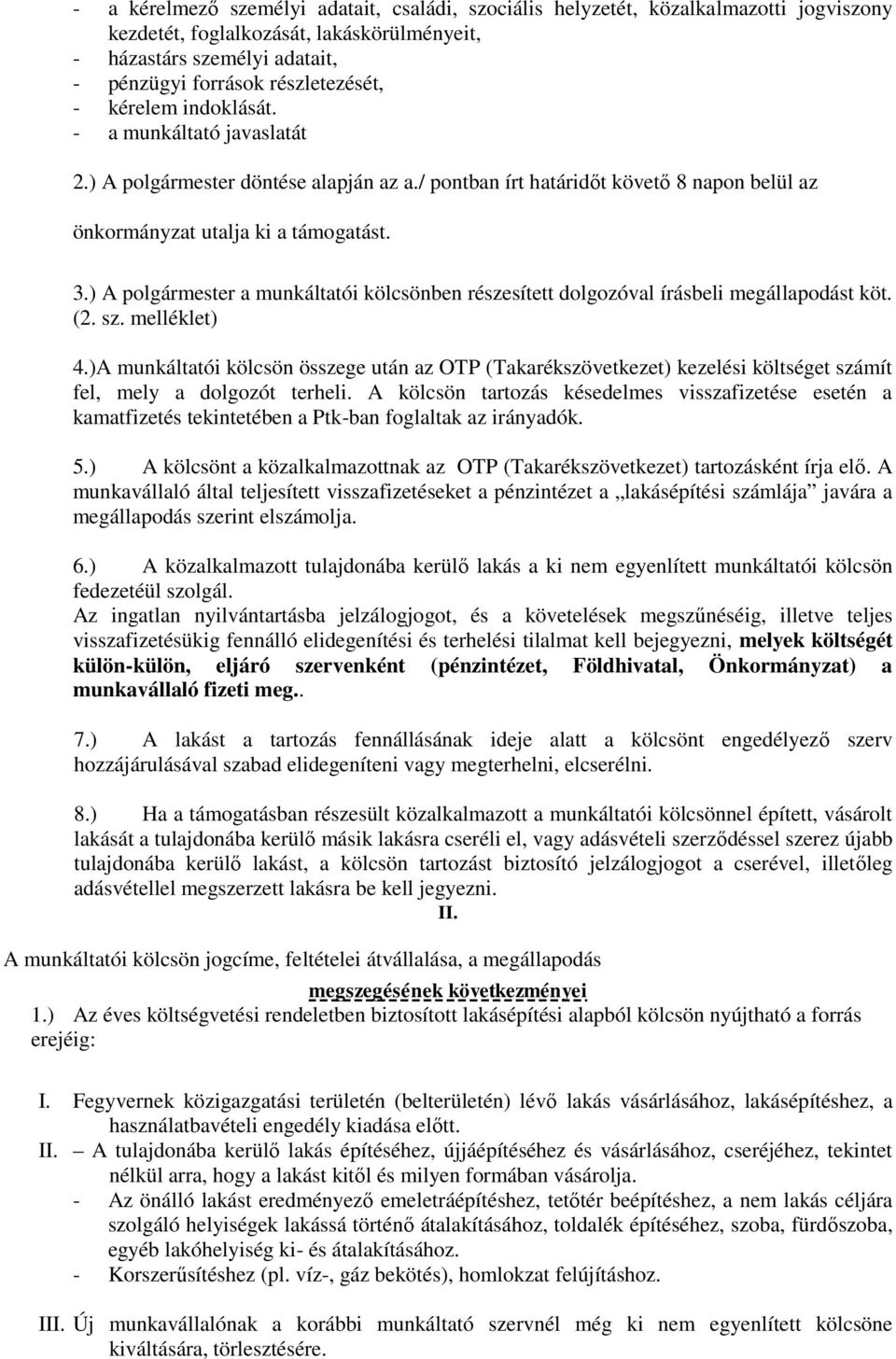 ) A polgármester a munkáltatói kölcsönben részesített dolgozóval írásbeli megállapodást köt. (2. sz. melléklet) 4.