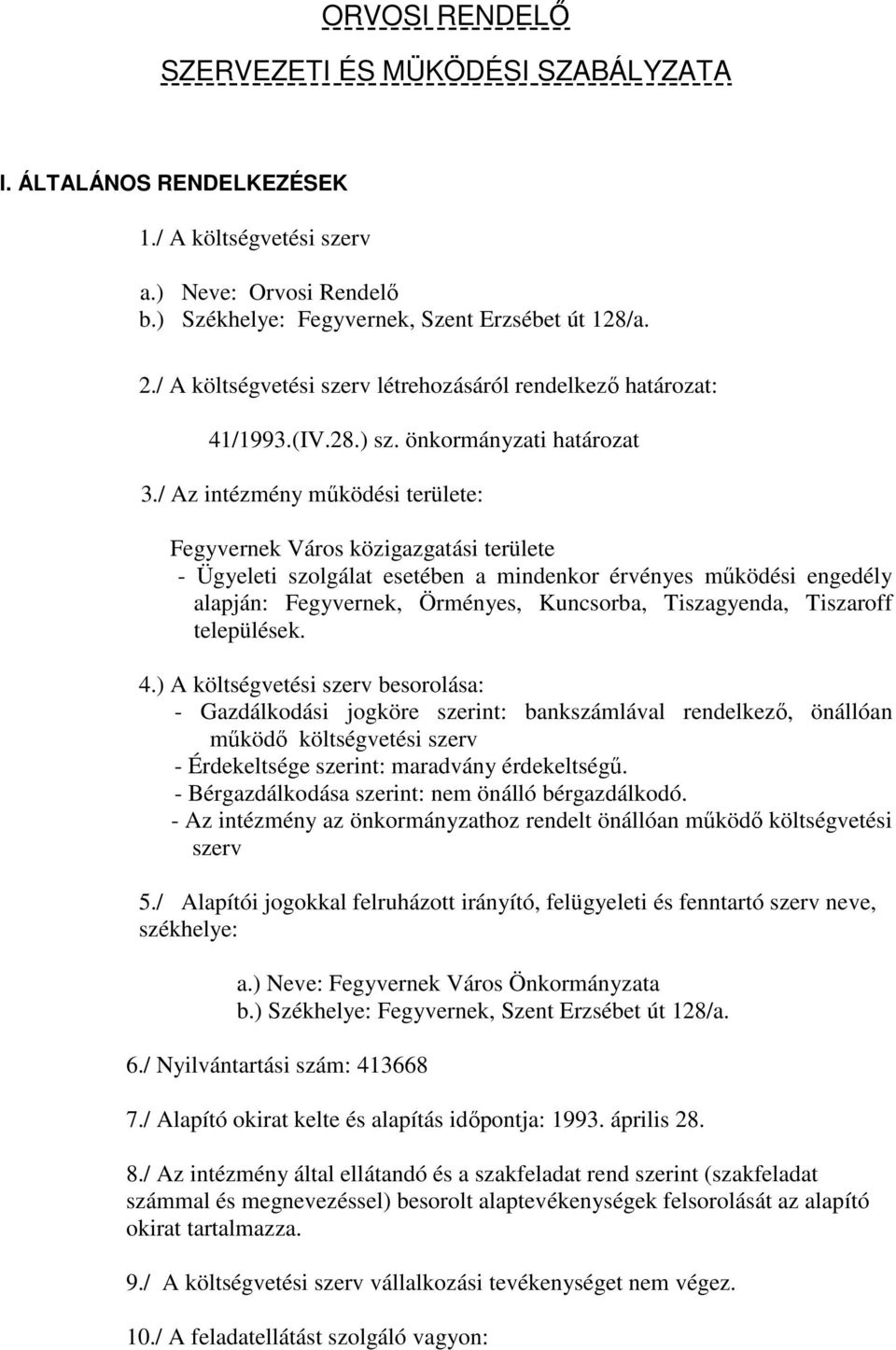 / Az intézmény működési területe: Fegyvernek Város közigazgatási területe - Ügyeleti szolgálat esetében a mindenkor érvényes működési engedély alapján: Fegyvernek, Örményes, Kuncsorba, Tiszagyenda,