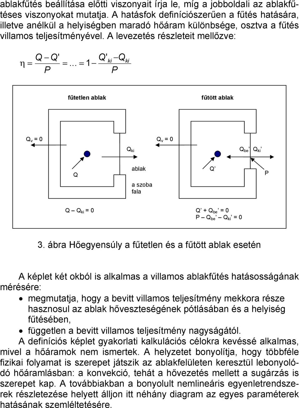 .. = 1 Q P ki ki fűtetlen ablak fűtött ablak Q v = 0 Q v = 0 Q ki Q be Q ki Q ablak Q a szoba fala P Q Q ki = 0 Q + Q be = 0 P Q be Q ki = 0 3.