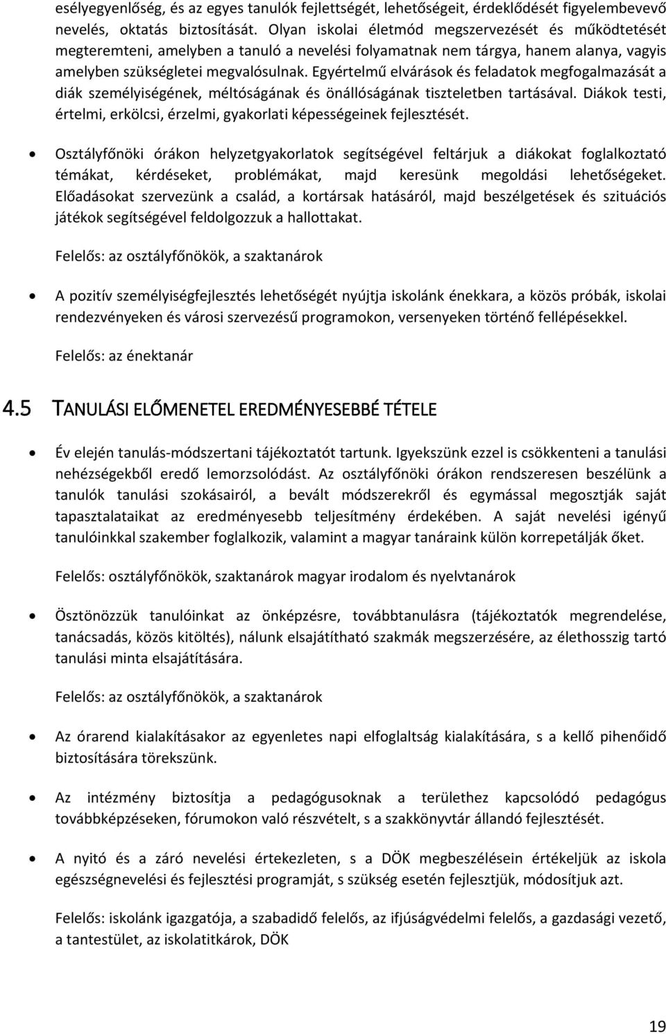 Egyértelmű elvárások és feladatok megfogalmazását a diák személyiségének, méltóságának és önállóságának tiszteletben tartásával.