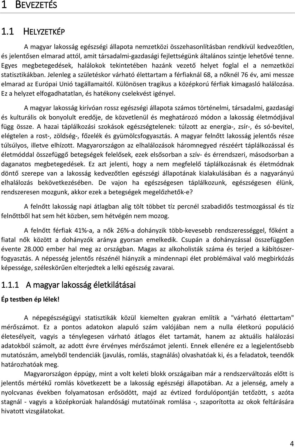 tenne. Egyes megbetegedések, halálokok tekintetében hazánk vezető helyet foglal el a nemzetközi statisztikákban.