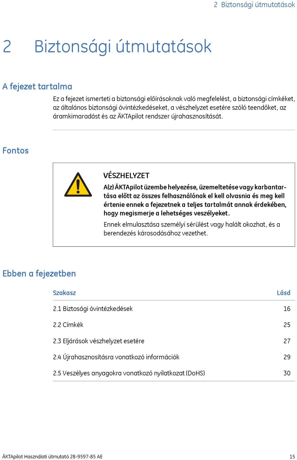 Fontos VÉSZHELYZET A(z) ÄKTApilot üzembe helyezése, üzemeltetése vagy karbantartása előtt az összes felhasználónak el kell olvasnia és meg kell értenie ennek a fejezetnek a teljes tartalmát annak