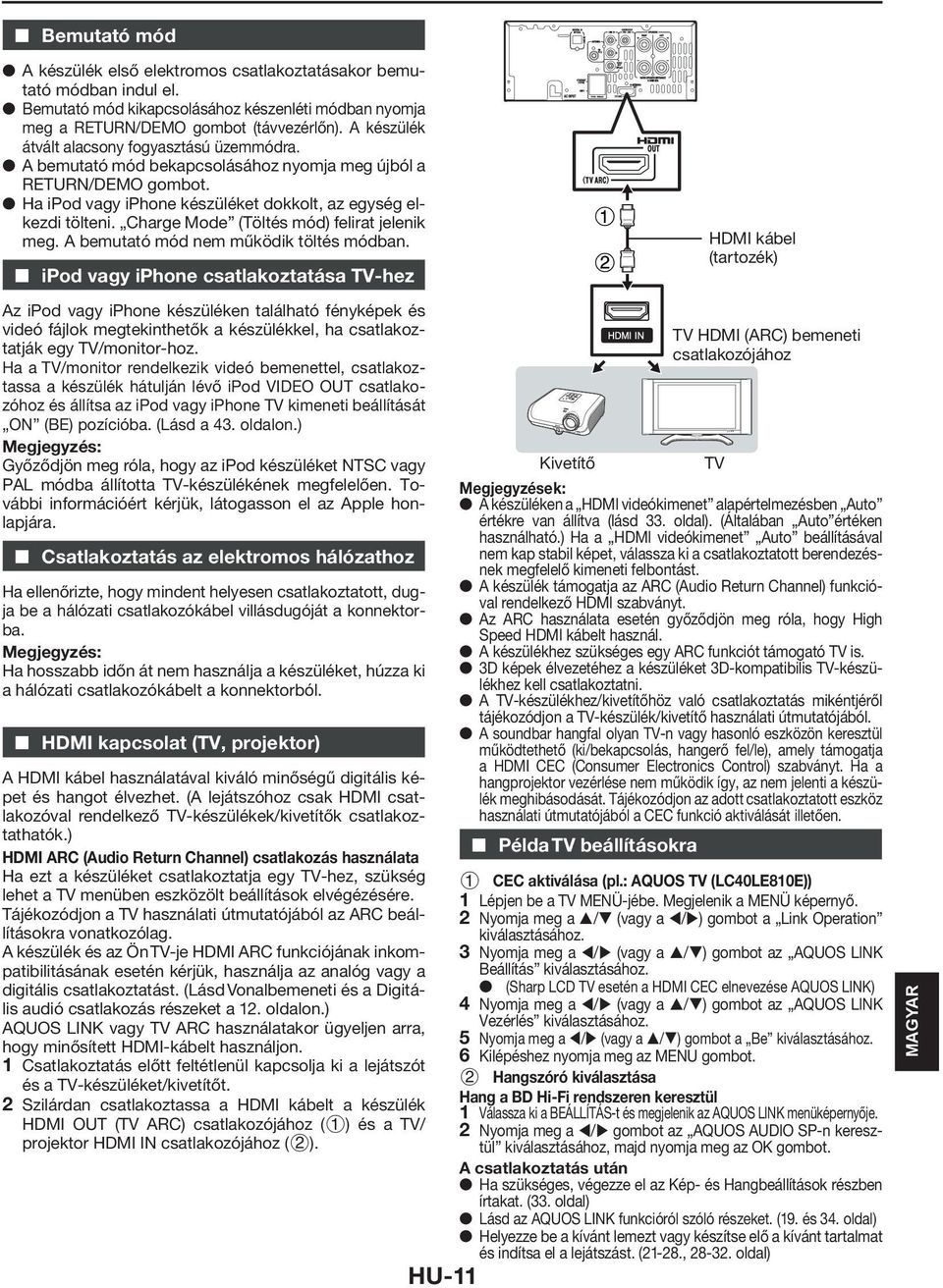 Charge Mode (Töltés mód) felirat jelenik meg. A bemutató mód nem működik töltés módban.