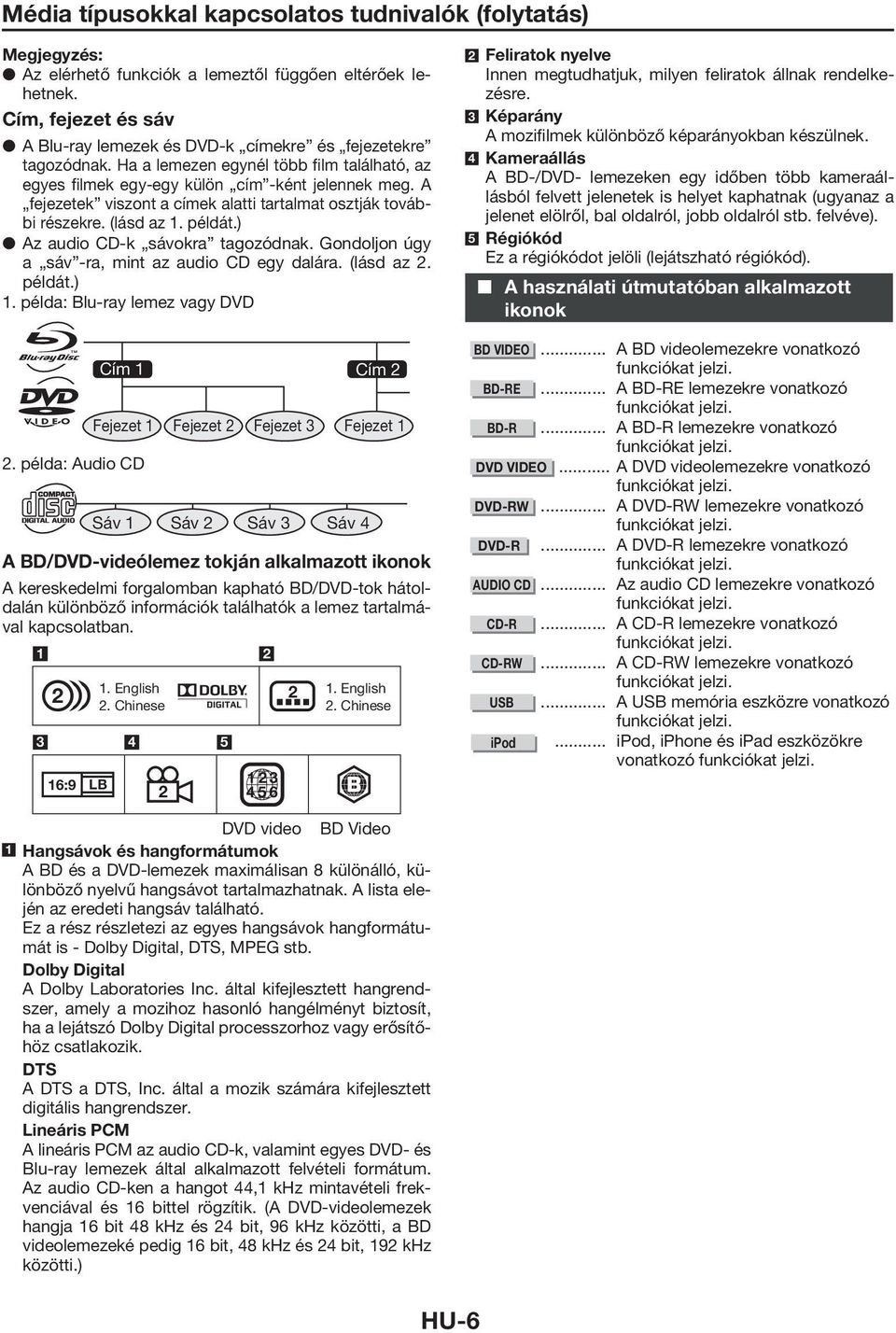 ) Az audio CD-k sávokra tagozódnak. Gondoljon úgy a sáv -ra, mint az audio CD egy dalára. (lásd az 2. példát.) 1. példa: Blu-ray lemez vagy DVD 2.