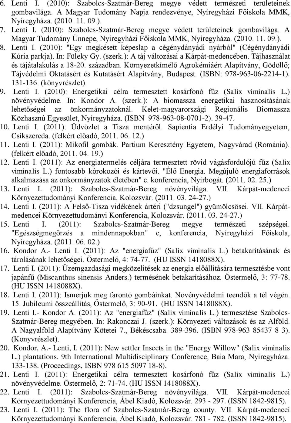 (szerk.): A táj változásai a Kárpát-medencében. Tájhasználat és tájátalakulás a 18-20. században.