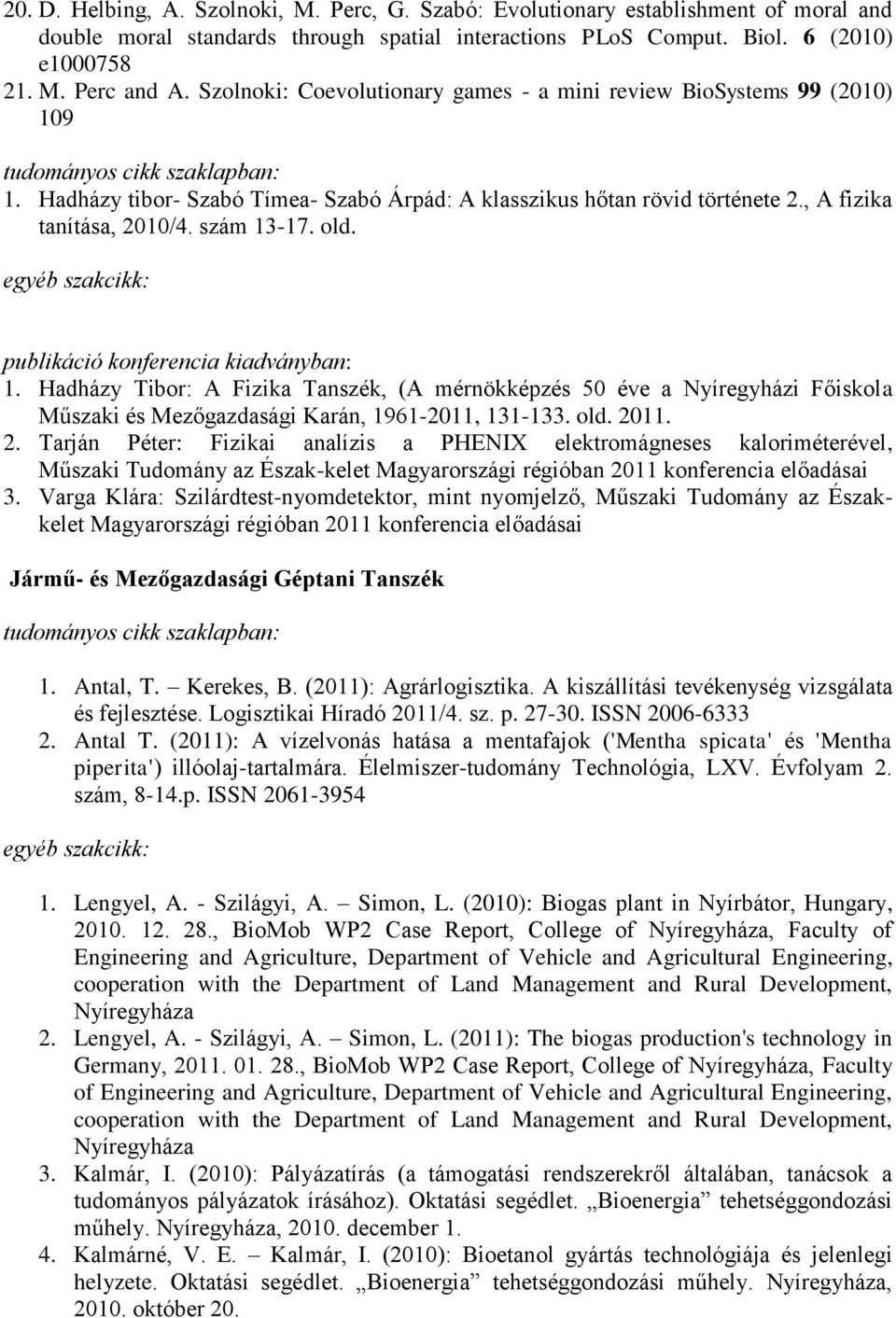 , A fizika tanítása, 2010/4. szám 13-17. old. egyéb szakcikk: publikáció konferencia kiadványban: 1.