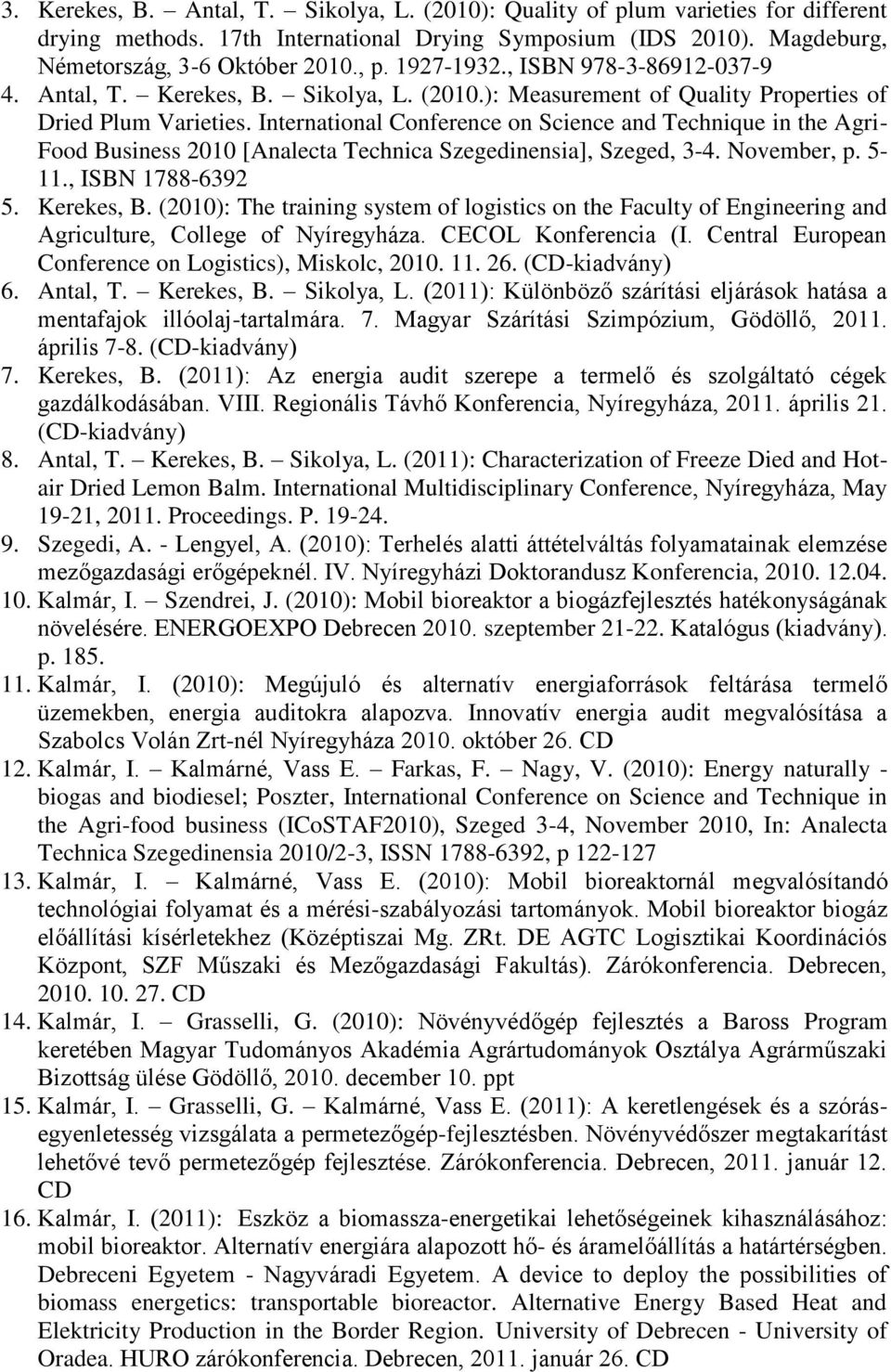 International Conference on Science and Technique in the Agri- Food Business 2010 [Analecta Technica Szegedinensia], Szeged, 3-4. November, p. 5-11., ISBN 1788-6392 5. Kerekes, B.