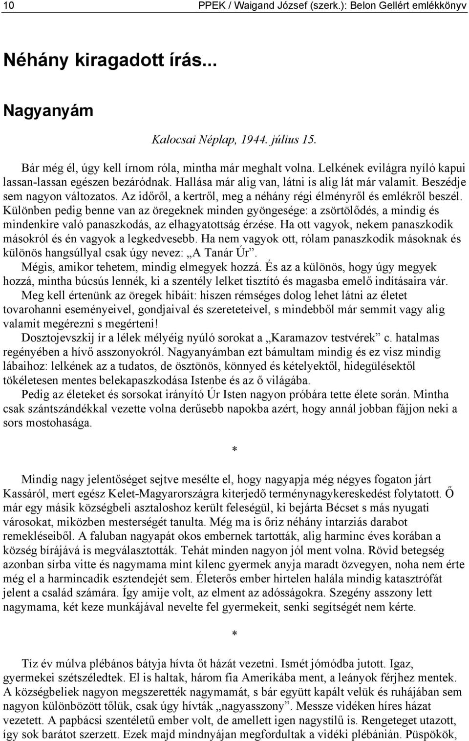 Az időről, a kertről, meg a néhány régi élményről és emlékről beszél.
