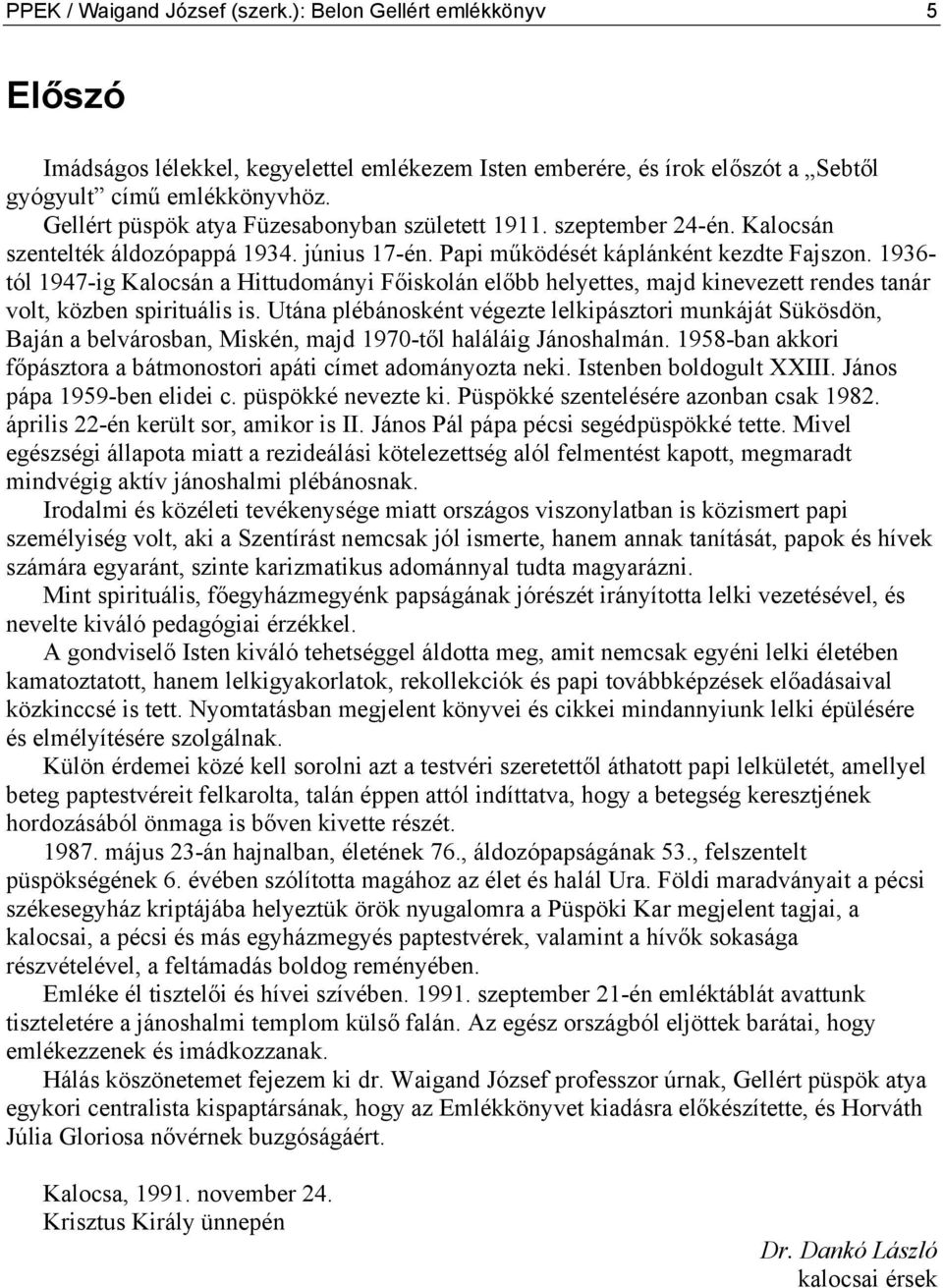 1936- tól 1947-ig Kalocsán a Hittudományi Főiskolán előbb helyettes, majd kinevezett rendes tanár volt, közben spirituális is.