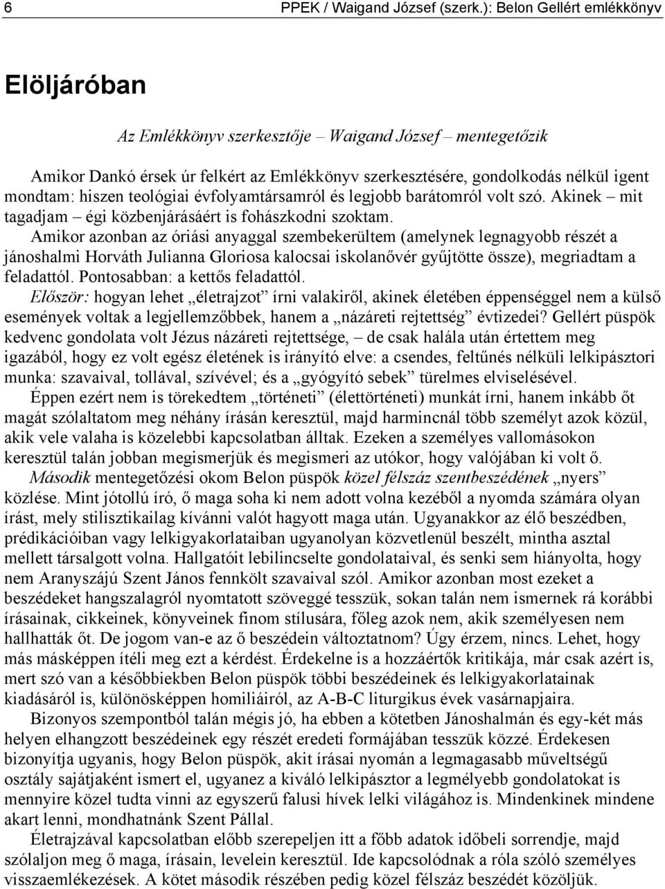 teológiai évfolyamtársamról és legjobb barátomról volt szó. Akinek mit tagadjam égi közbenjárásáért is fohászkodni szoktam.
