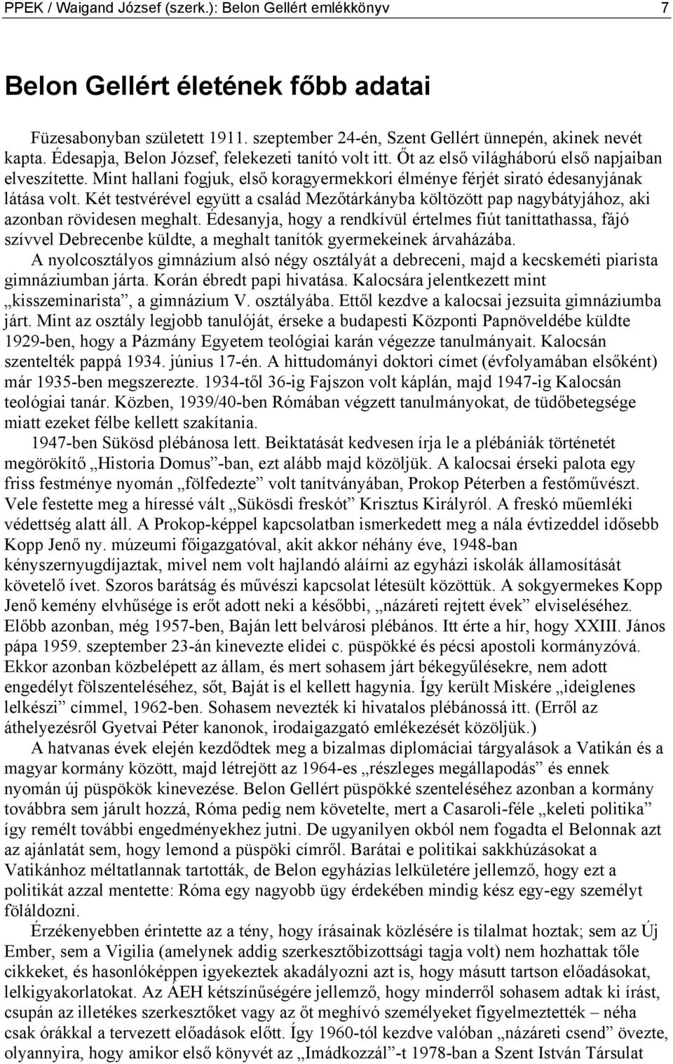Két testvérével együtt a család Mezőtárkányba költözött pap nagybátyjához, aki azonban rövidesen meghalt.