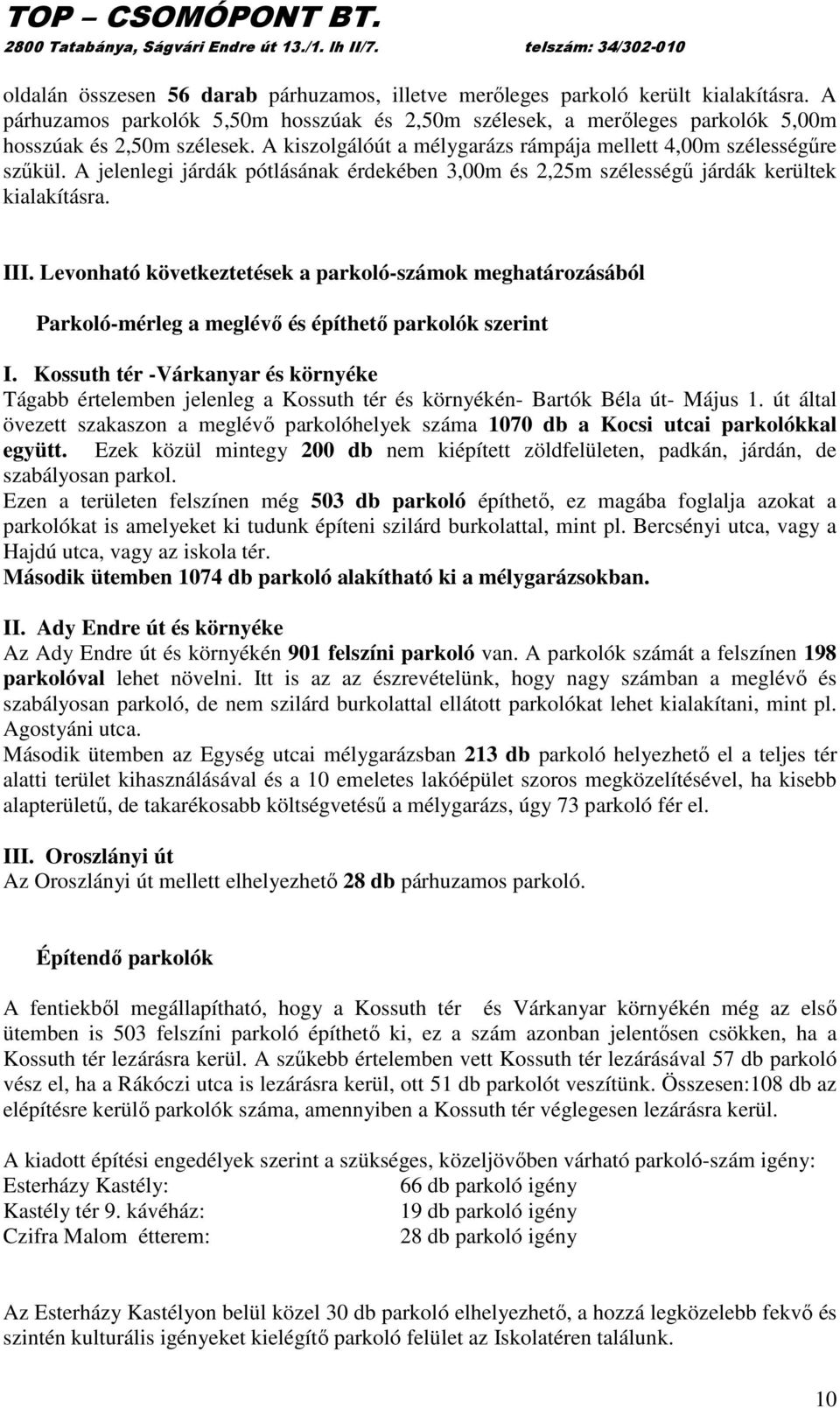 Levonható következtetések a parkoló-számok meghatározásából Parkoló-mérleg a meglévı és építhetı parkolók szerint I.