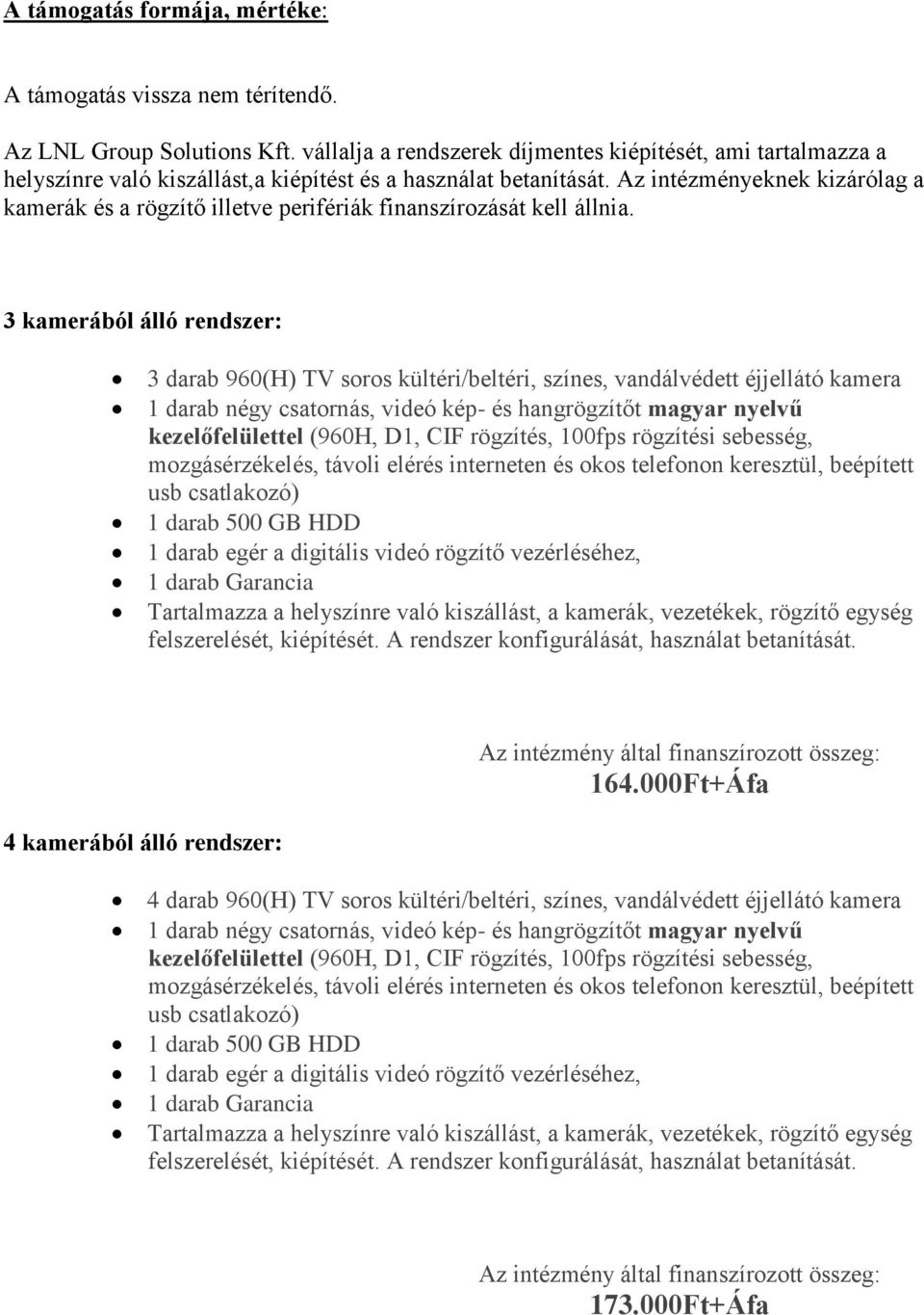 Az intézményeknek kizárólag a kamerák és a rögzítő illetve perifériák finanszírozását kell állnia.