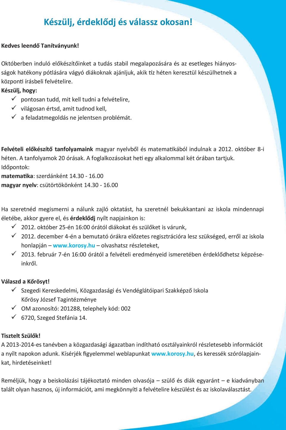 felvételire. Készülj, hogy: pontosan tudd, mit kell tudni a felvételire, világosan értsd, amit tudnod kell, a feladatmegoldás ne jelentsen problémát.