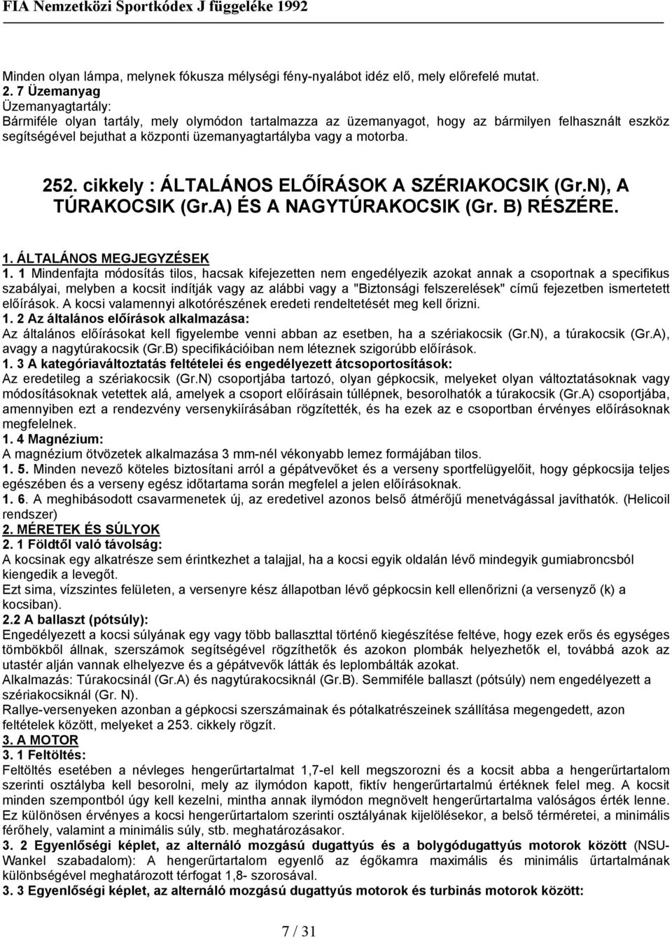 motorba. 252. cikkely : ÁLTALÁNOS ELŐÍRÁSOK A SZÉRIAKOCSIK (Gr.N), A TÚRAKOCSIK (Gr.A) ÉS A NAGYTÚRAKOCSIK (Gr. B) RÉSZÉRE. 1. ÁLTALÁNOS MEGJEGYZÉSEK 1.