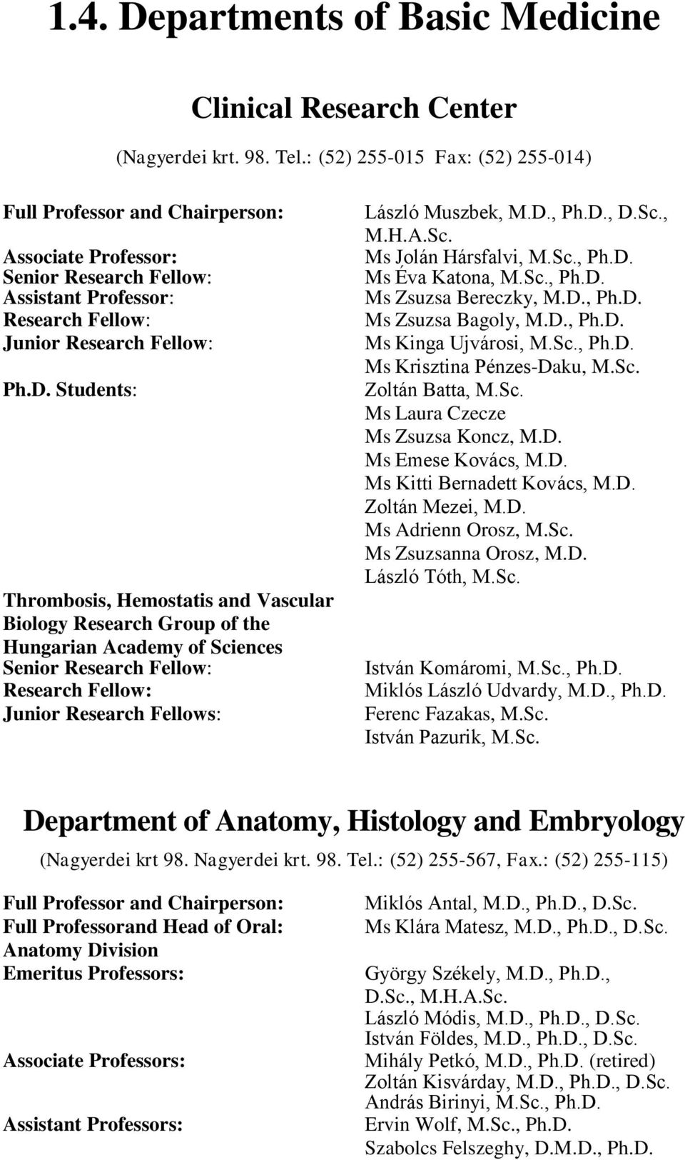 Students: Thrombosis, Hemostatis and Vascular Biology Research Group of the Hungarian Academy of Sciences Senior Research Fellow: Research Fellow: Junior Research Fellows: László Muszbek, M.D., Ph.D., D.