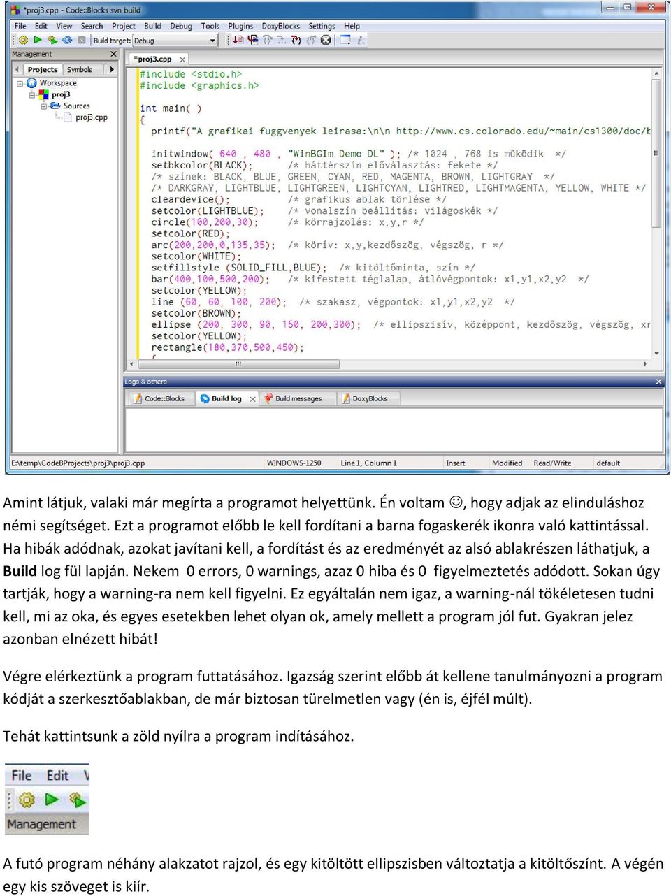 Sokan úgy tartják, hogy a warning-ra nem kell figyelni. Ez egyáltalán nem igaz, a warning-nál tökéletesen tudni kell, mi az oka, és egyes esetekben lehet olyan ok, amely mellett a program jól fut.