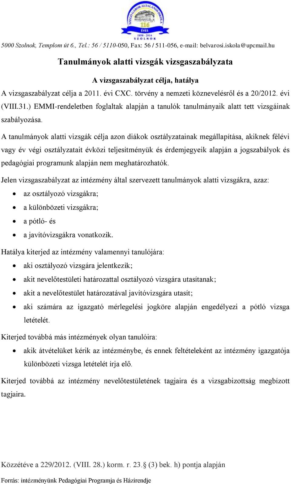 ) EMMI-rendeletben foglaltak alapján a tanulók tanulmányaik alatt tett vizsgáinak szabályozása.