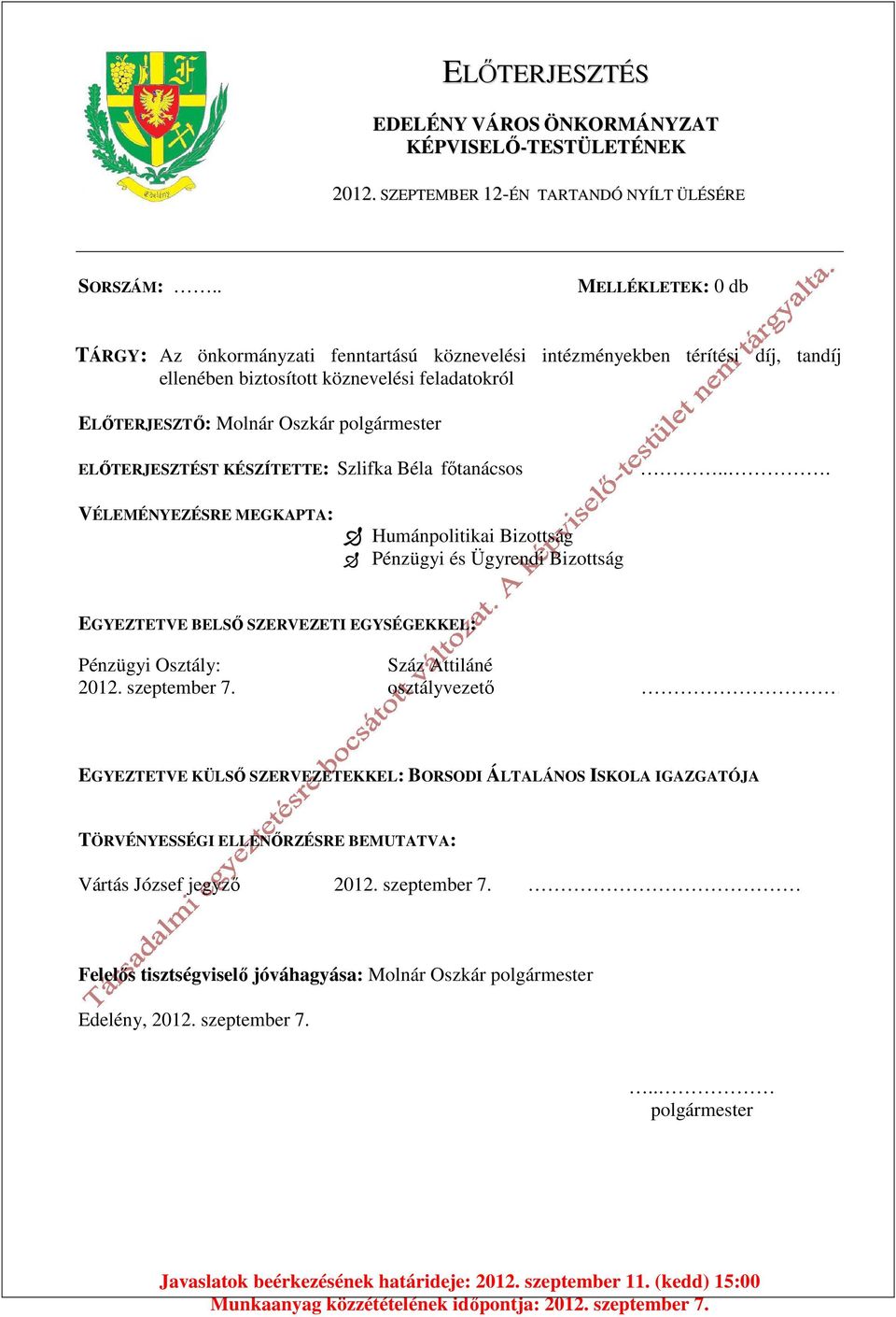 ELŐTERJESZTÉST KÉSZÍTETTE: Szlifka Béla főtanácsos... VÉLEMÉNYEZÉSRE MEGKAPTA: Humánpolitikai Bizottság Pénzügyi és Ügyrendi Bizottság EGYEZTETVE BELSŐ SZERVEZETI EGYSÉGEKKEL: Pénzügyi Osztály: 2012.