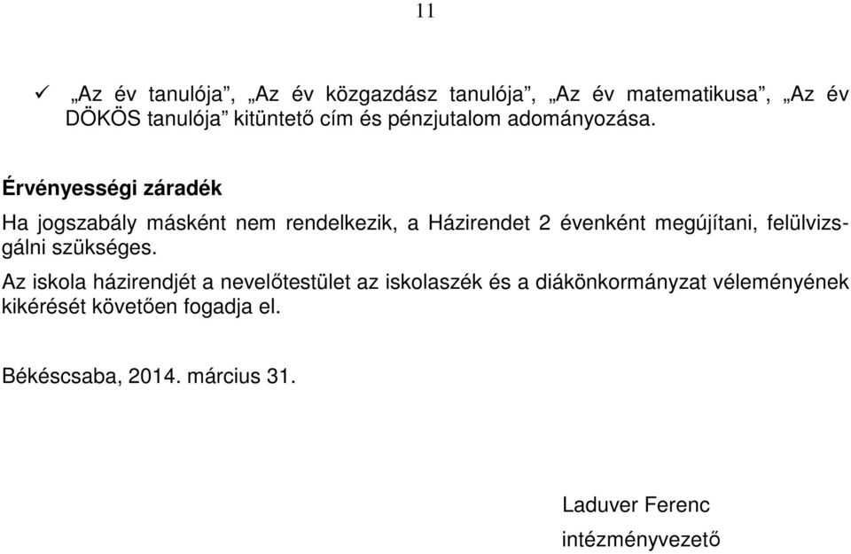 Érvényességi záradék Ha jogszabály másként nem rendelkezik, a Házirendet 2 évenként megújítani,