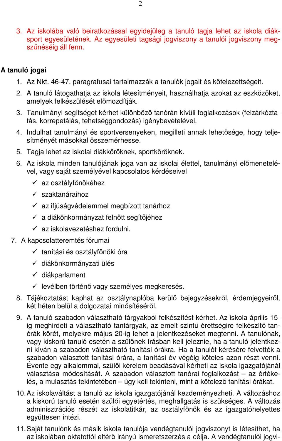 3. Tanulmányi segítséget kérhet különböző tanórán kívüli foglalkozások (felzárkóztatás, korrepetálás, tehetséggondozás) igénybevételével. 4.