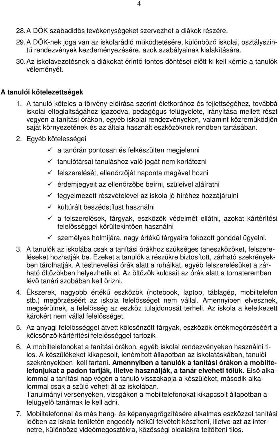 Az iskolavezetésnek a diákokat érintő fontos döntései előtt ki kell kérnie a tanulók véleményét. A tanulói kötelezettségek 1.