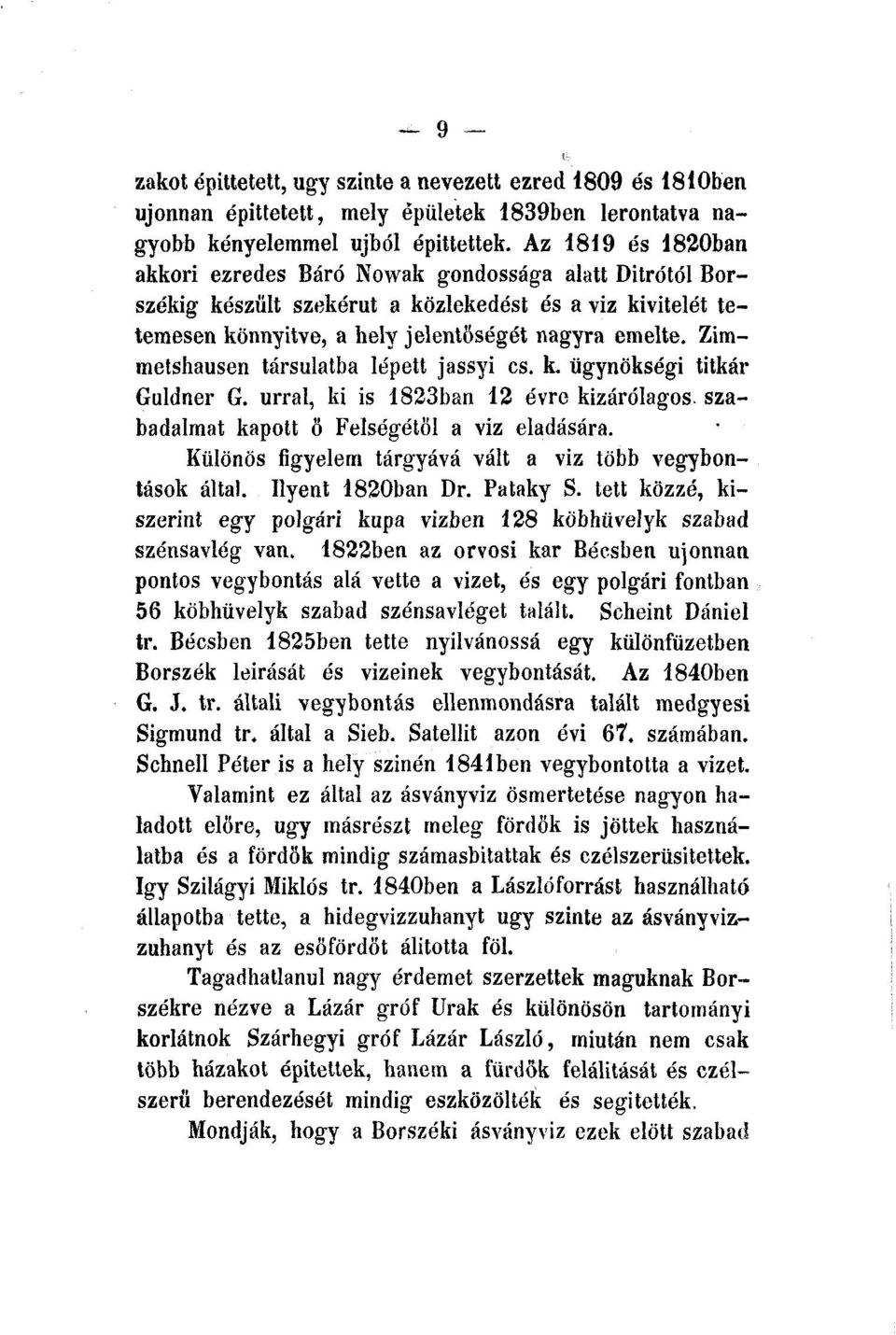 Zimmetshausen társulatba lépett jassyi cs. k. ügynökségi titkár Guldner G. úrral, ki is 1823ban 12 évre kizárólagos, szabadalmat kapott ö Felségétől a víz eladására.