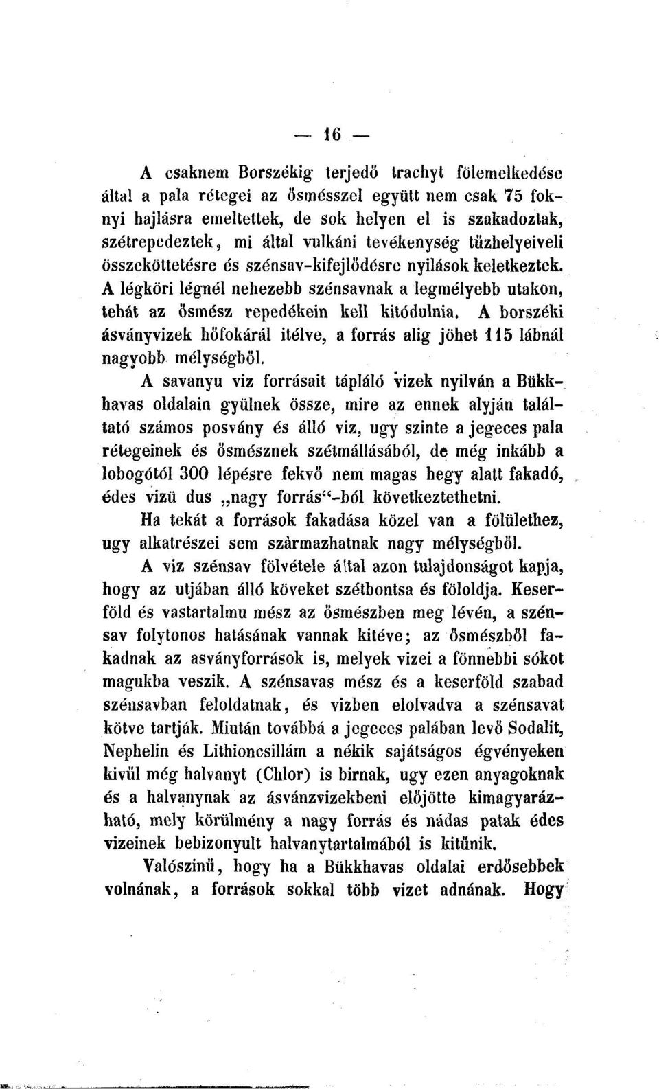 A borszéki ásványvizek höfokárál Ítélve, a forrás alig jöhet 115 lábnál nagyobb mélységből.