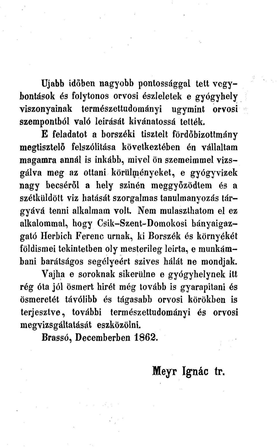 nagy becséről a hely szinén meggyőződtem és a szétküldött VÍZ hatását szorgalmas tanulmányozás tárgyává tenni alkalmam volt.