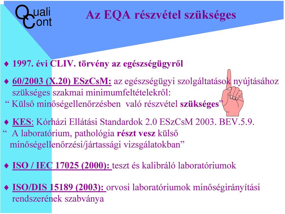 részvétel szükséges KES: Kórházi Ellátási Standardok 2.0 ESzCsM 2003. BEV.5.9.