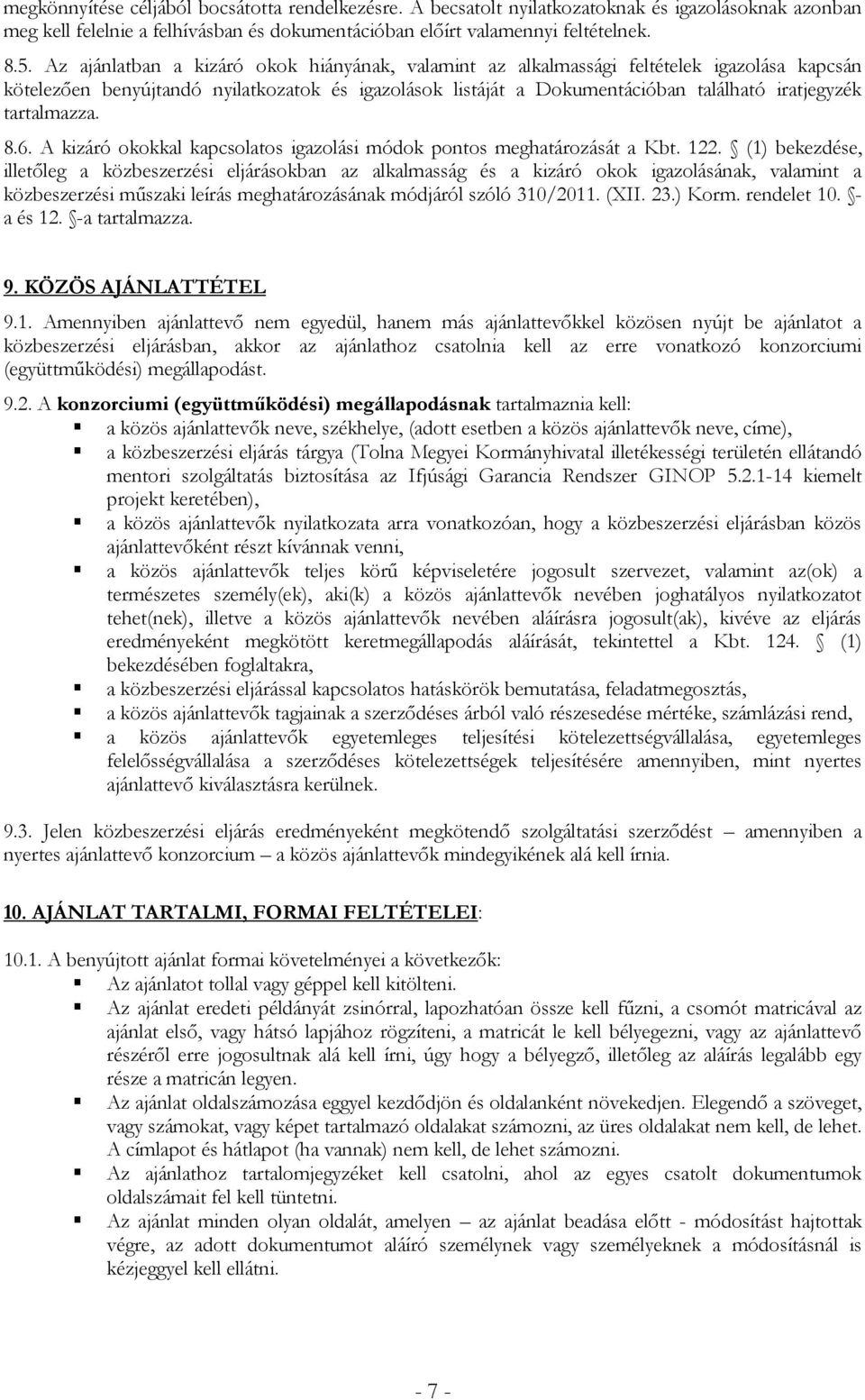 tartalmazza. 8.6. A kizáró okokkal kapcsolatos igazolási módok pontos meghatározását a Kbt. 122.