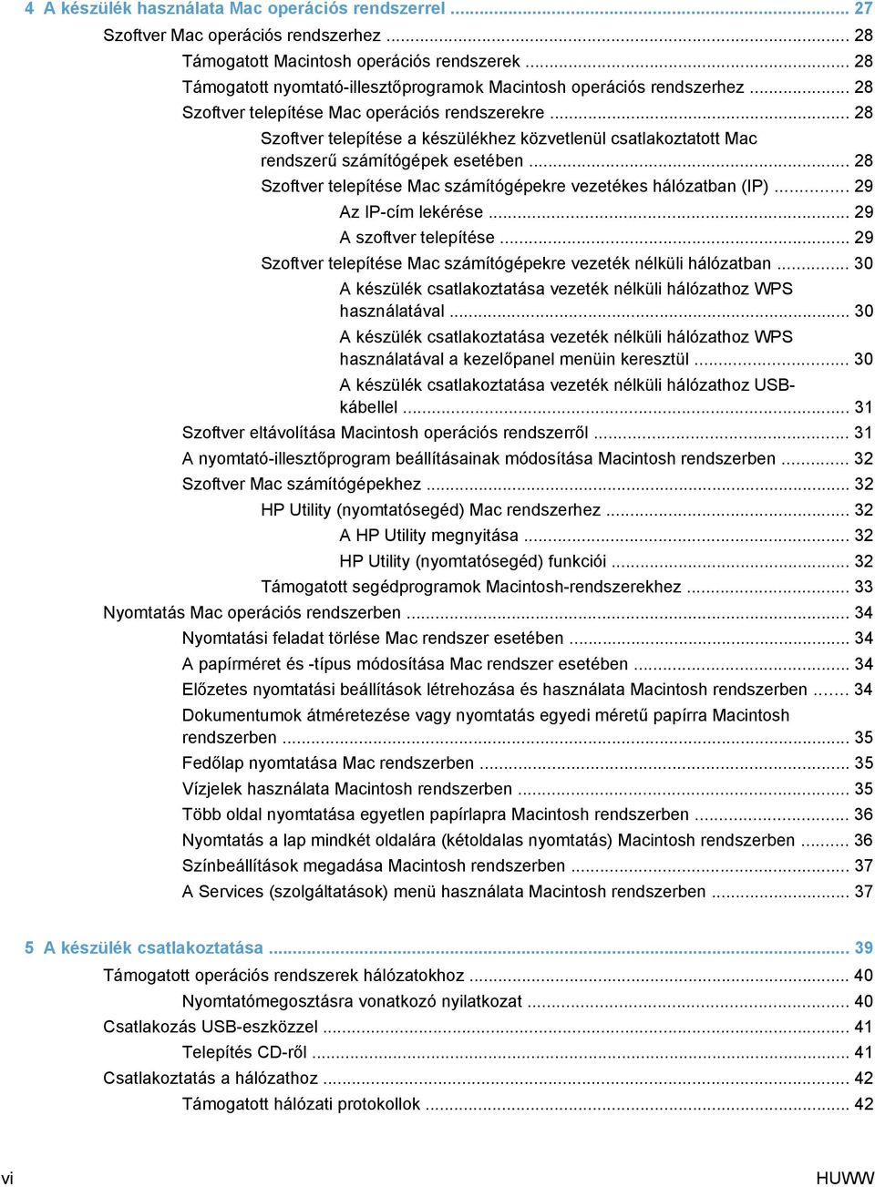 .. 28 Szoftver telepítése a készülékhez közvetlenül csatlakoztatott Mac rendszerű számítógépek esetében... 28 Szoftver telepítése Mac számítógépekre vezetékes hálózatban (IP)... 29 Az IP-cím lekérése.