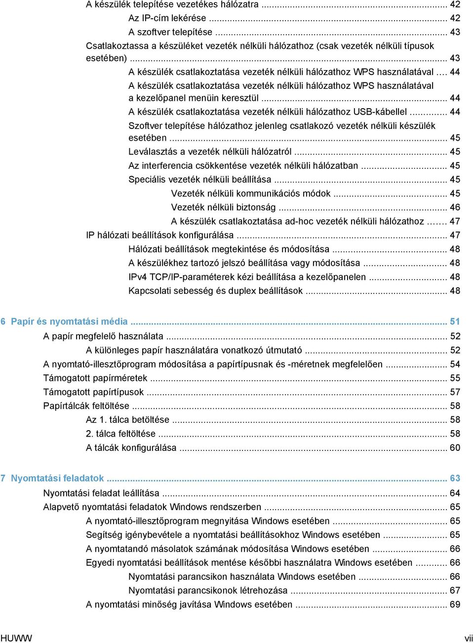 .. 44 A készülék csatlakoztatása vezeték nélküli hálózathoz USB-kábellel... 44 Szoftver telepítése hálózathoz jelenleg csatlakozó vezeték nélküli készülék esetében.