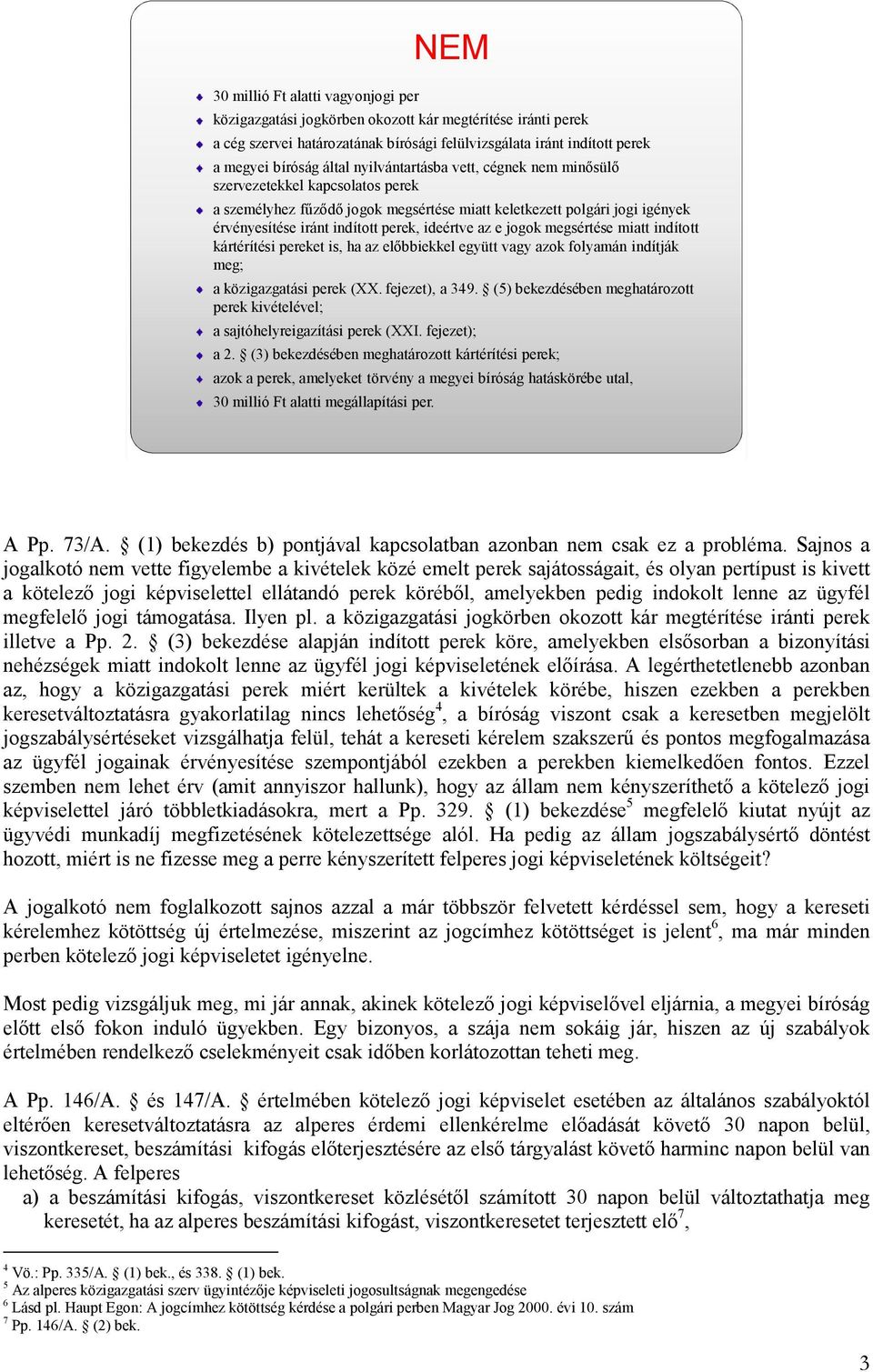 e jogok megsértése miatt indított kártérítési pereket is, ha az előbbiekkel együtt vagy azok folyamán indítják meg; a közigazgatási perek (XX. fejezet), a 349.