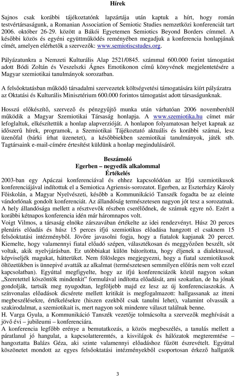 semiotiscstudes.org. Pályázatunkra a Nemzeti Kulturális Alap 2521/0845. számmal 600.