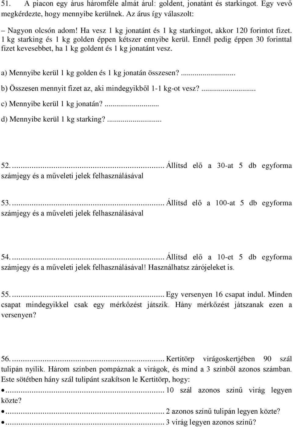 Ennél pedig éppen 30 forinttal fizet kevesebbet, ha 1 kg goldent és 1 kg jonatánt vesz. a) Mennyibe kerül 1 kg golden és 1 kg jonatán összesen?