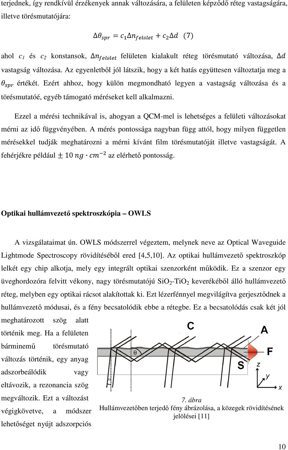 Ezért ahhoz, hogy külön megmondható legyen a vastagság változása és a törésmutatóé, egyéb támogató méréseket kell alkalmazni.