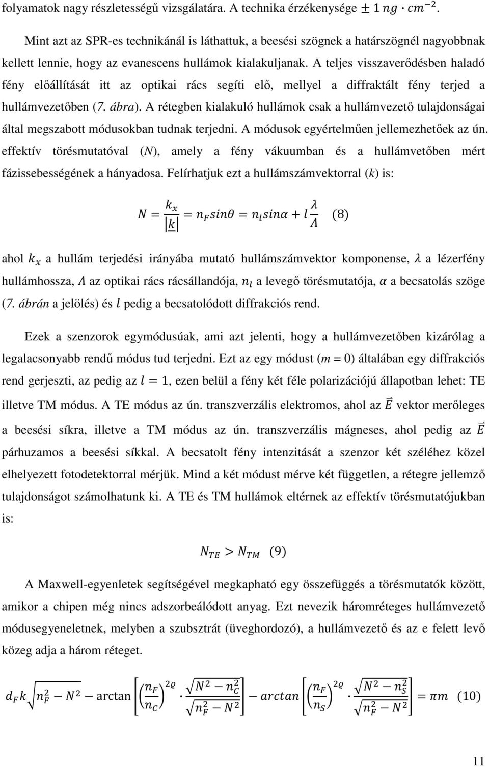 A teljes visszaverıdésben haladó fény elıállítását itt az optikai rács segíti elı, mellyel a diffraktált fény terjed a hullámvezetıben (7. ábra).